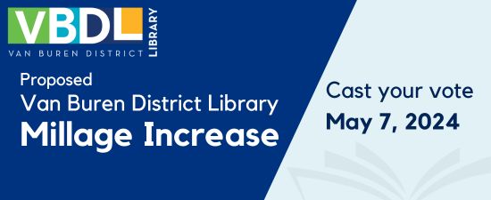 Blue background with text saying "Proposed Van Buren District Library Millage Increase. Cast your vote May 7, 2024."