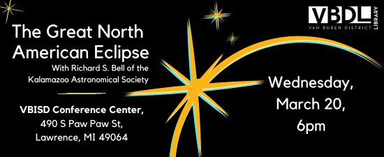 Black background with text saying "The Great North American Eclipse on Wednesday, March 20, at 6pm. Hosted at the VBISD Conference Center : 490 S Paw Paw St, Lawrence, MI 49064